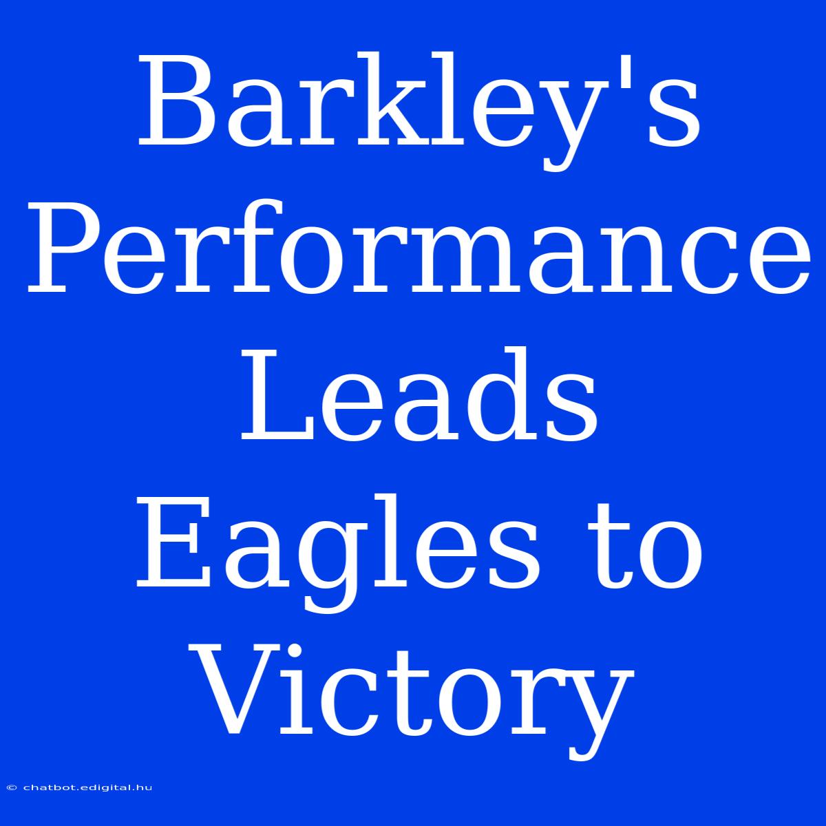 Barkley's Performance Leads Eagles To Victory