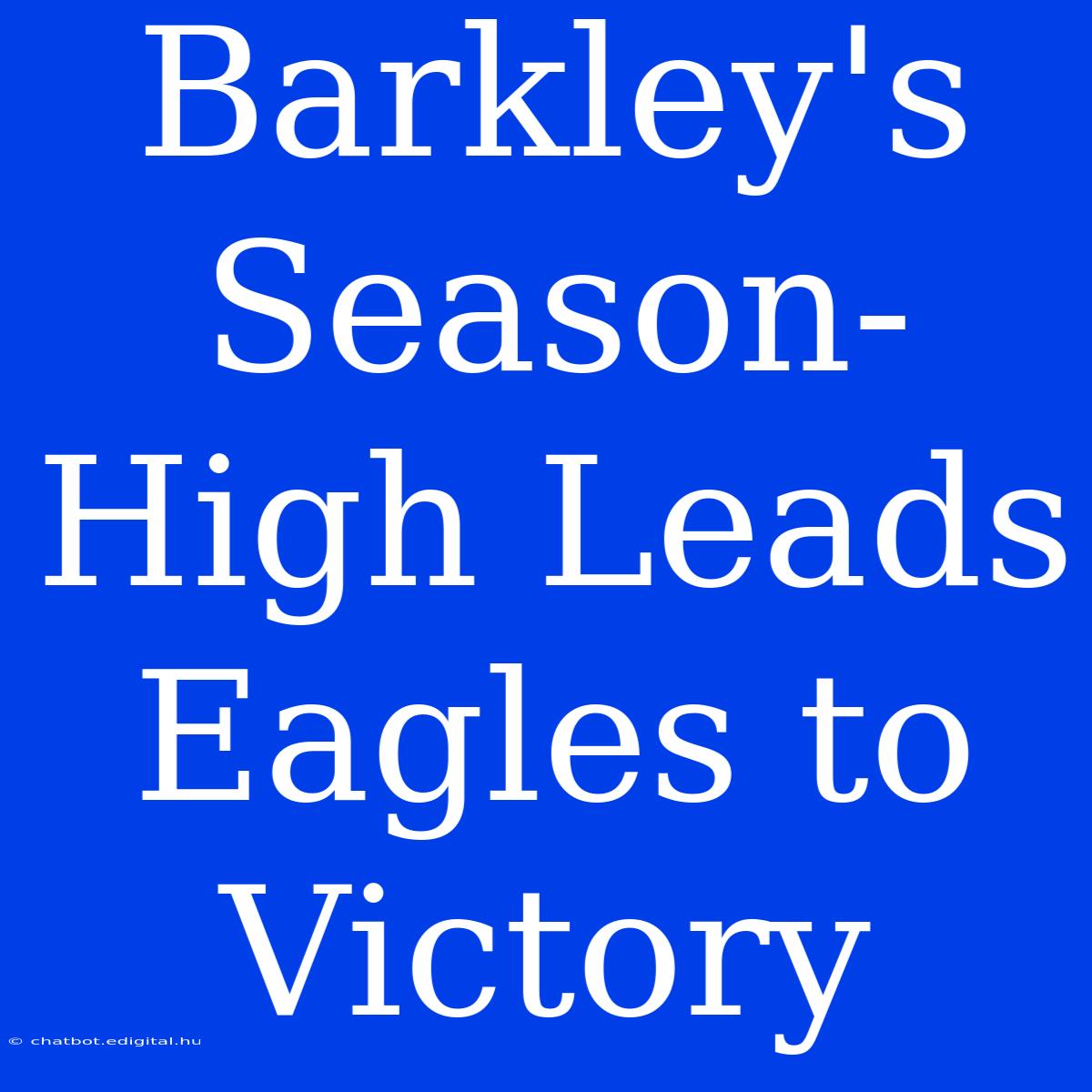 Barkley's Season-High Leads Eagles To Victory