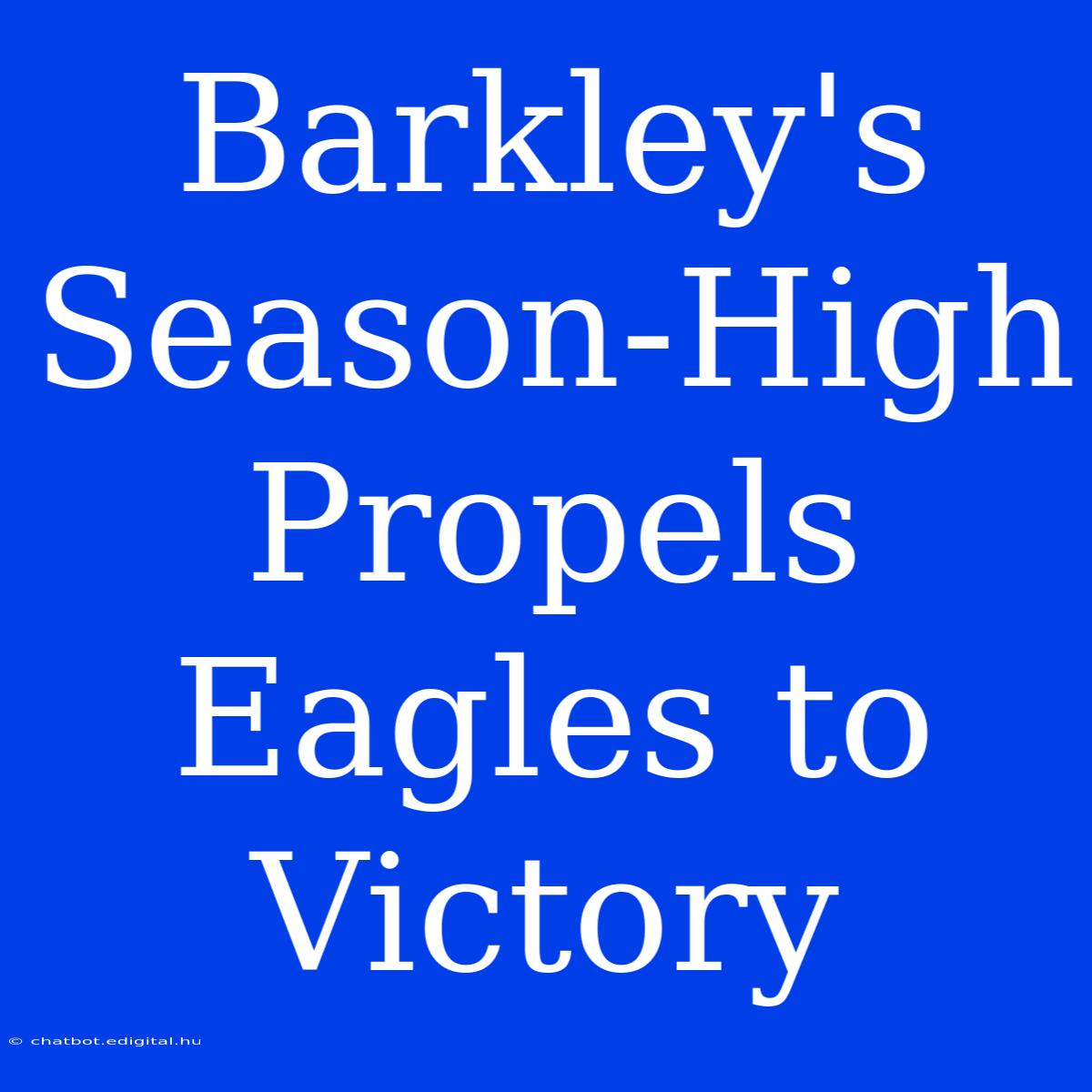 Barkley's Season-High Propels Eagles To Victory