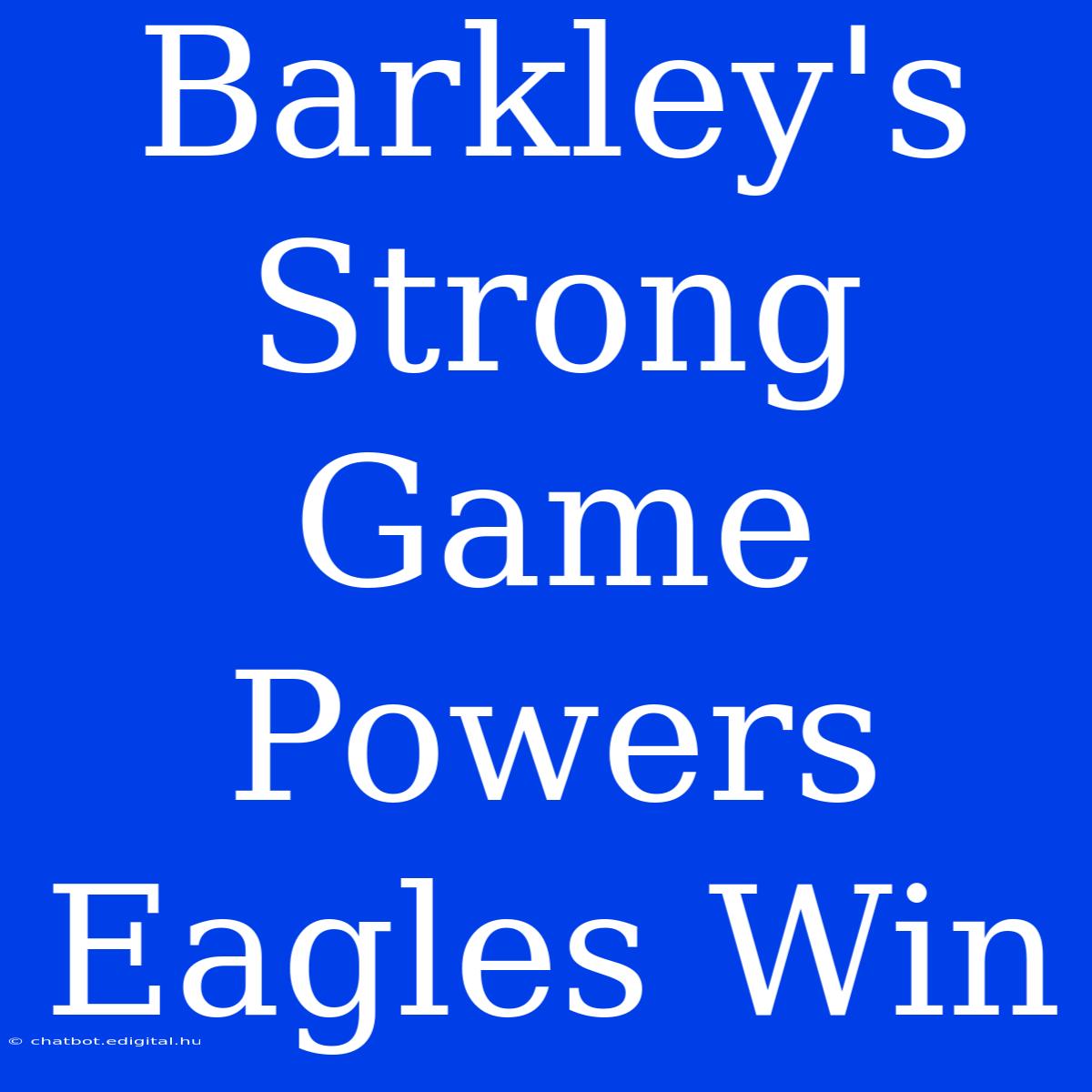 Barkley's Strong Game Powers Eagles Win