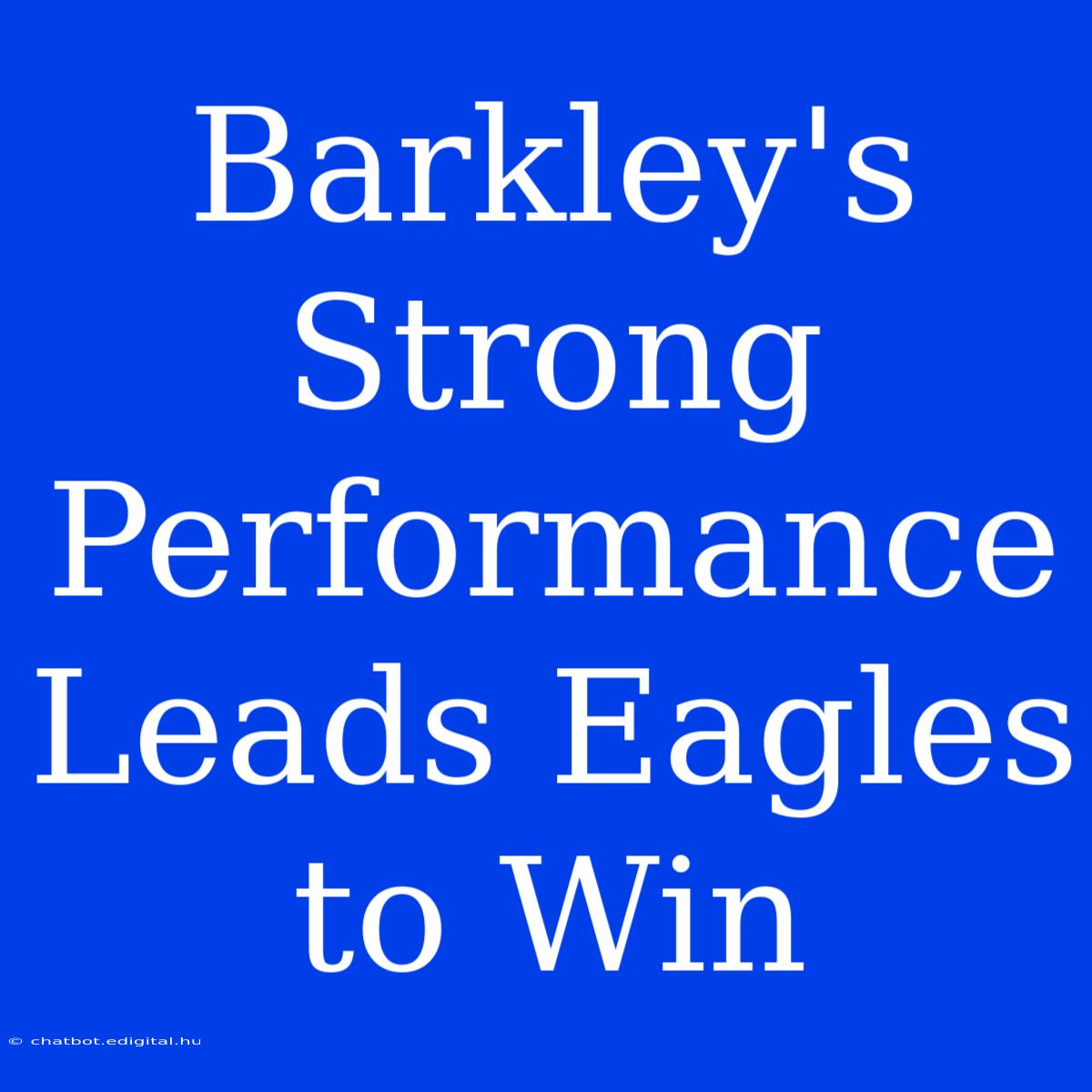 Barkley's Strong Performance Leads Eagles To Win