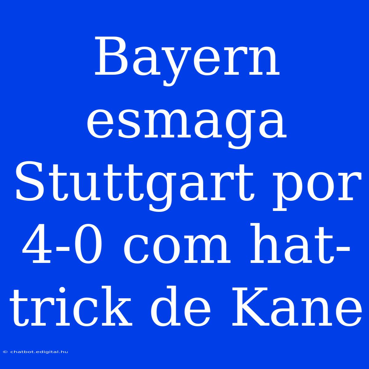 Bayern Esmaga Stuttgart Por 4-0 Com Hat-trick De Kane