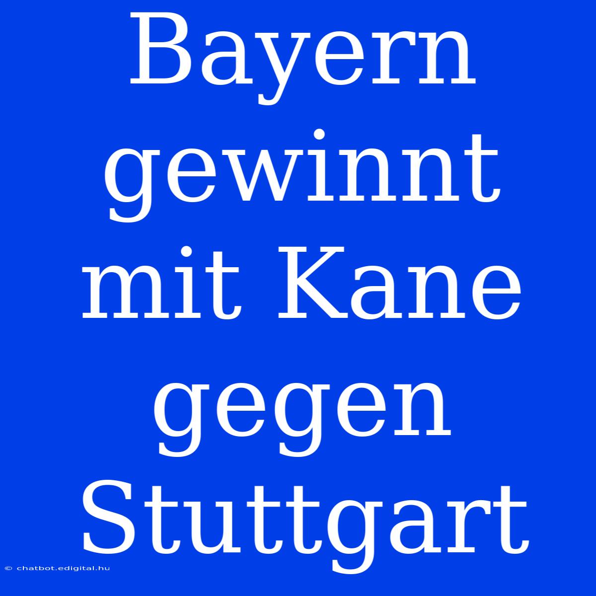 Bayern Gewinnt Mit Kane Gegen Stuttgart