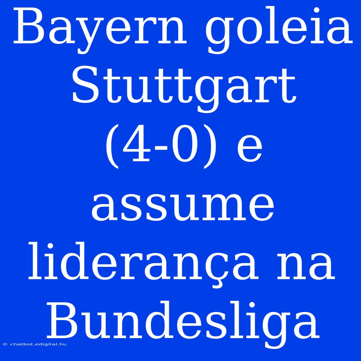 Bayern Goleia Stuttgart (4-0) E Assume Liderança Na Bundesliga