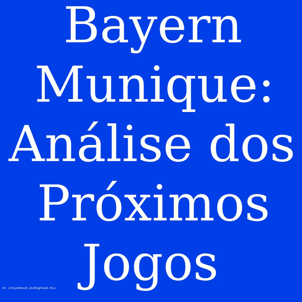 Bayern Munique: Análise Dos Próximos Jogos