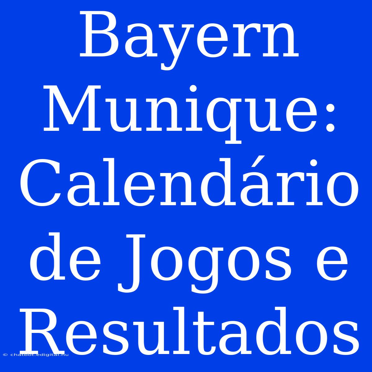 Bayern Munique: Calendário De Jogos E Resultados