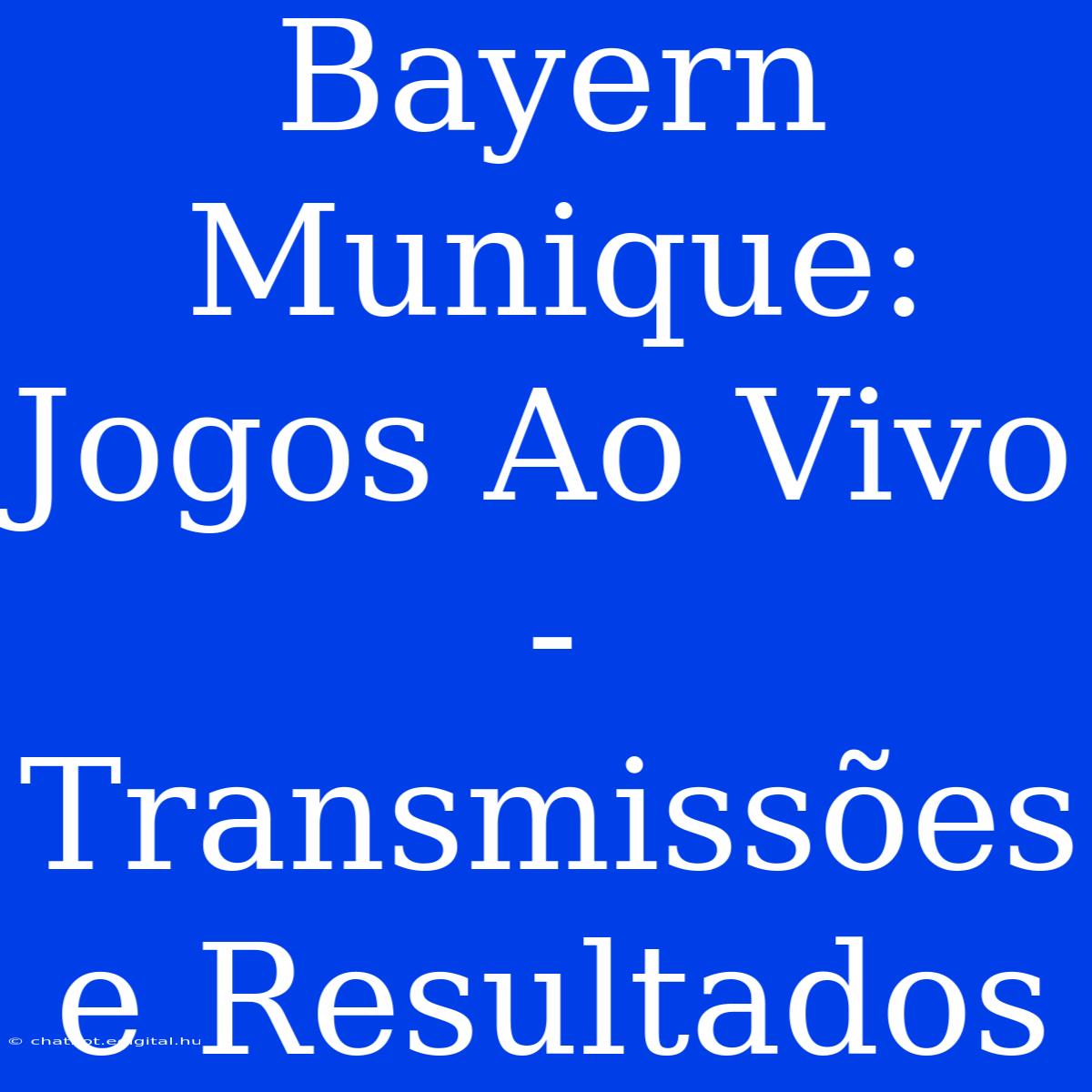 Bayern Munique: Jogos Ao Vivo - Transmissões E Resultados