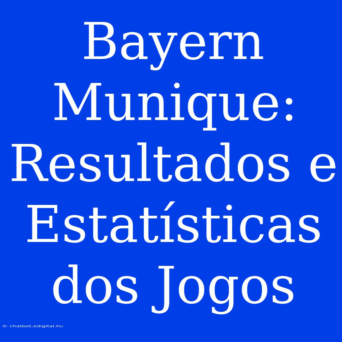 Bayern Munique: Resultados E Estatísticas Dos Jogos