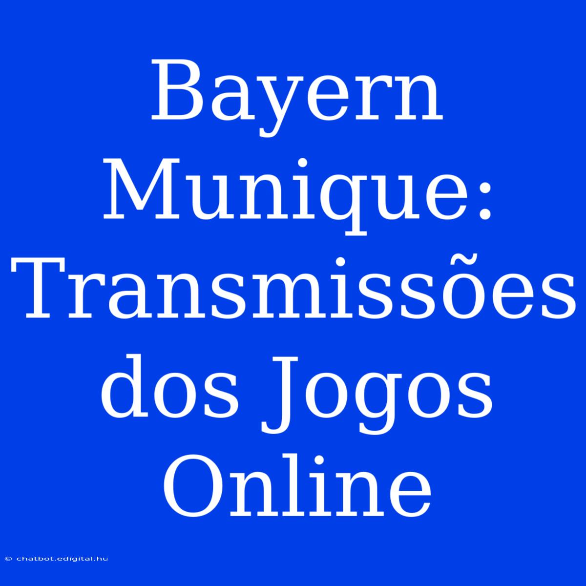 Bayern Munique: Transmissões Dos Jogos Online