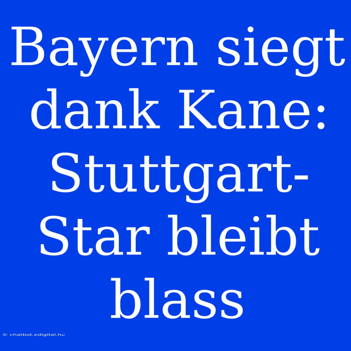 Bayern Siegt Dank Kane: Stuttgart-Star Bleibt Blass