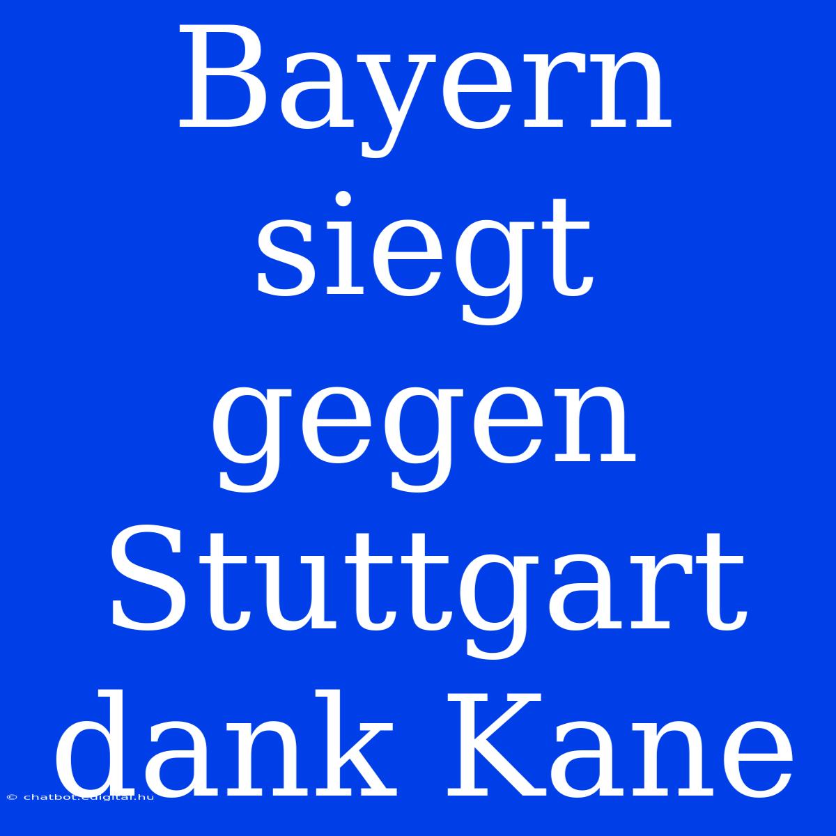 Bayern Siegt Gegen Stuttgart Dank Kane