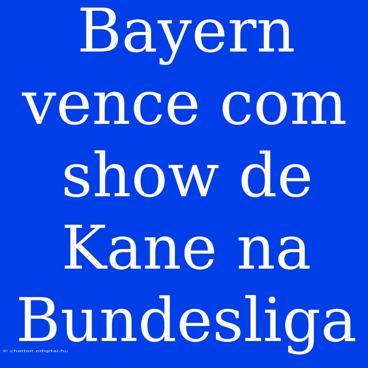 Bayern Vence Com Show De Kane Na Bundesliga