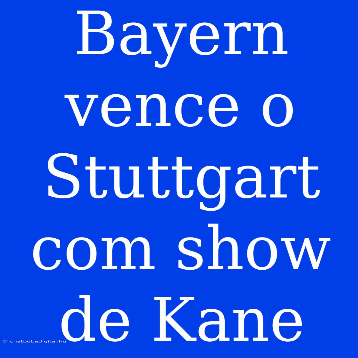 Bayern Vence O Stuttgart Com Show De Kane