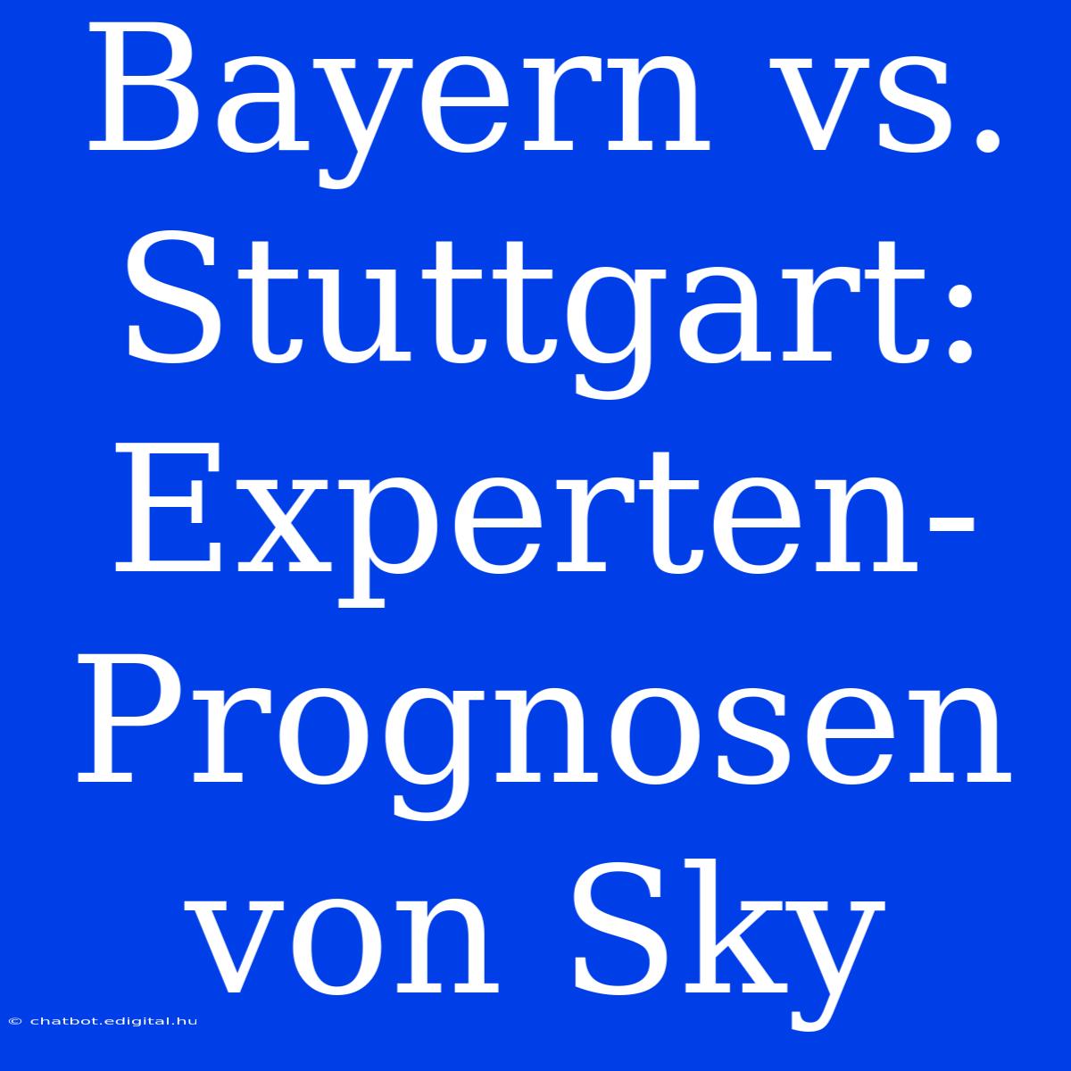 Bayern Vs. Stuttgart: Experten-Prognosen Von Sky