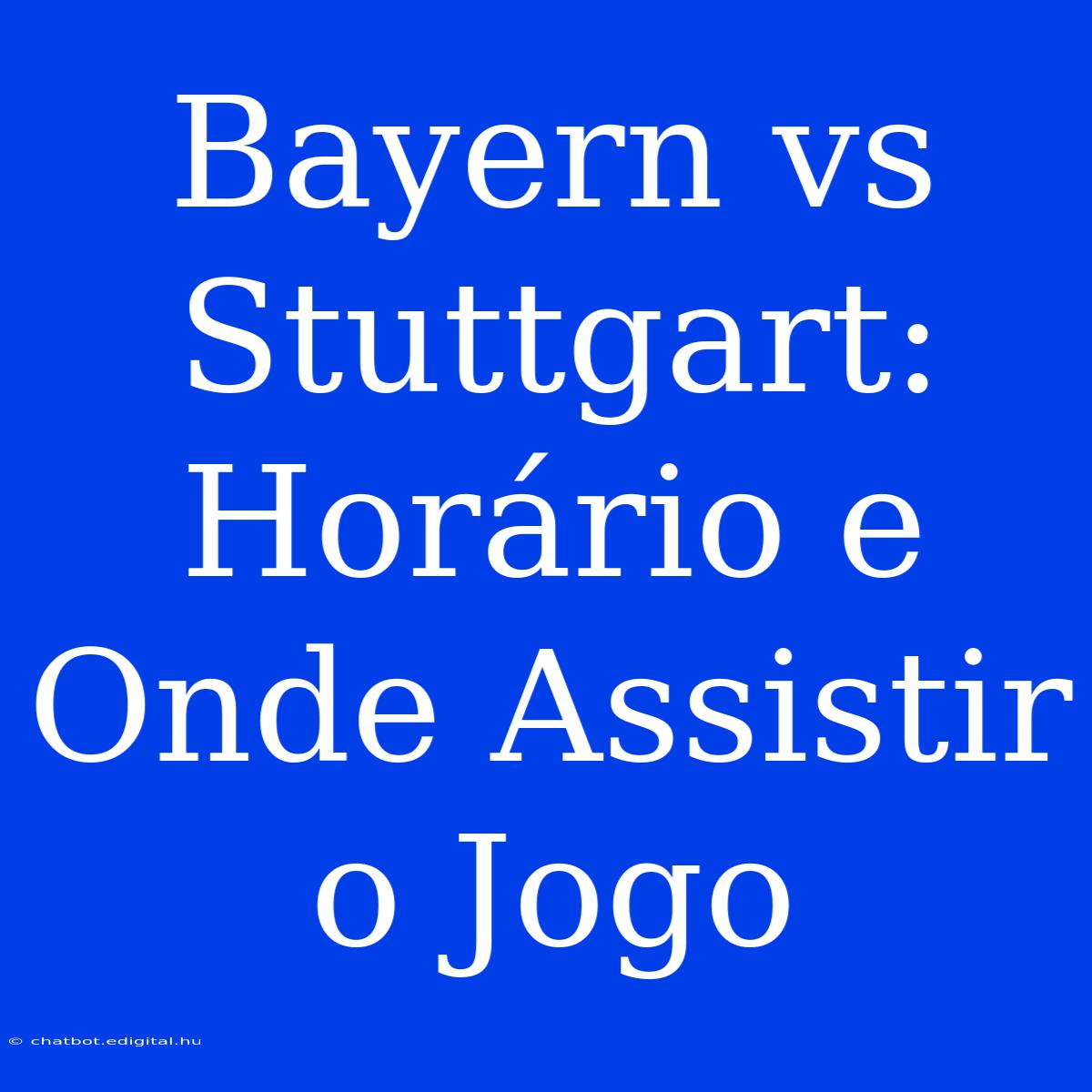 Bayern Vs Stuttgart: Horário E Onde Assistir O Jogo