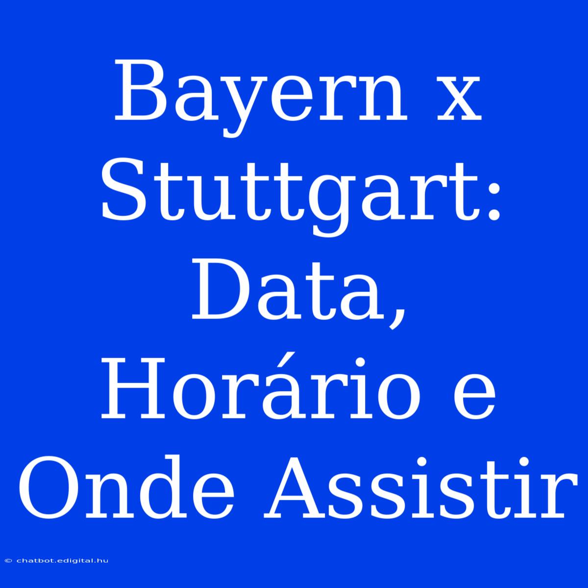 Bayern X Stuttgart: Data, Horário E Onde Assistir