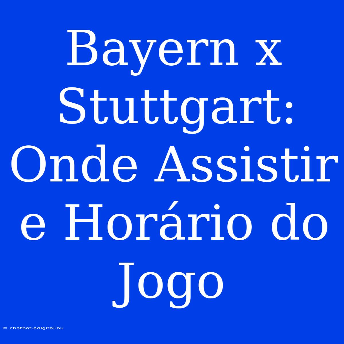 Bayern X Stuttgart: Onde Assistir E Horário Do Jogo