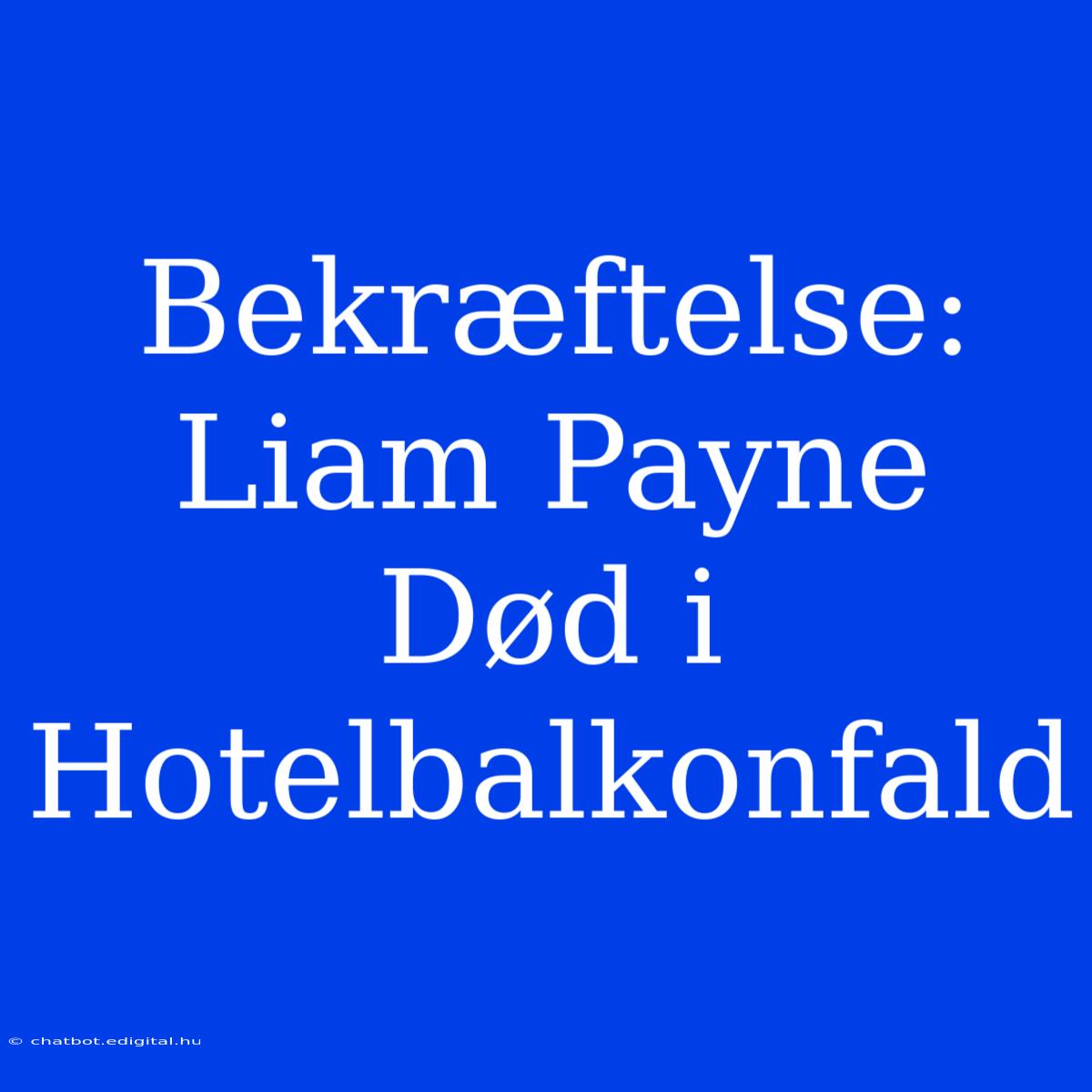 Bekræftelse: Liam Payne Død I Hotelbalkonfald