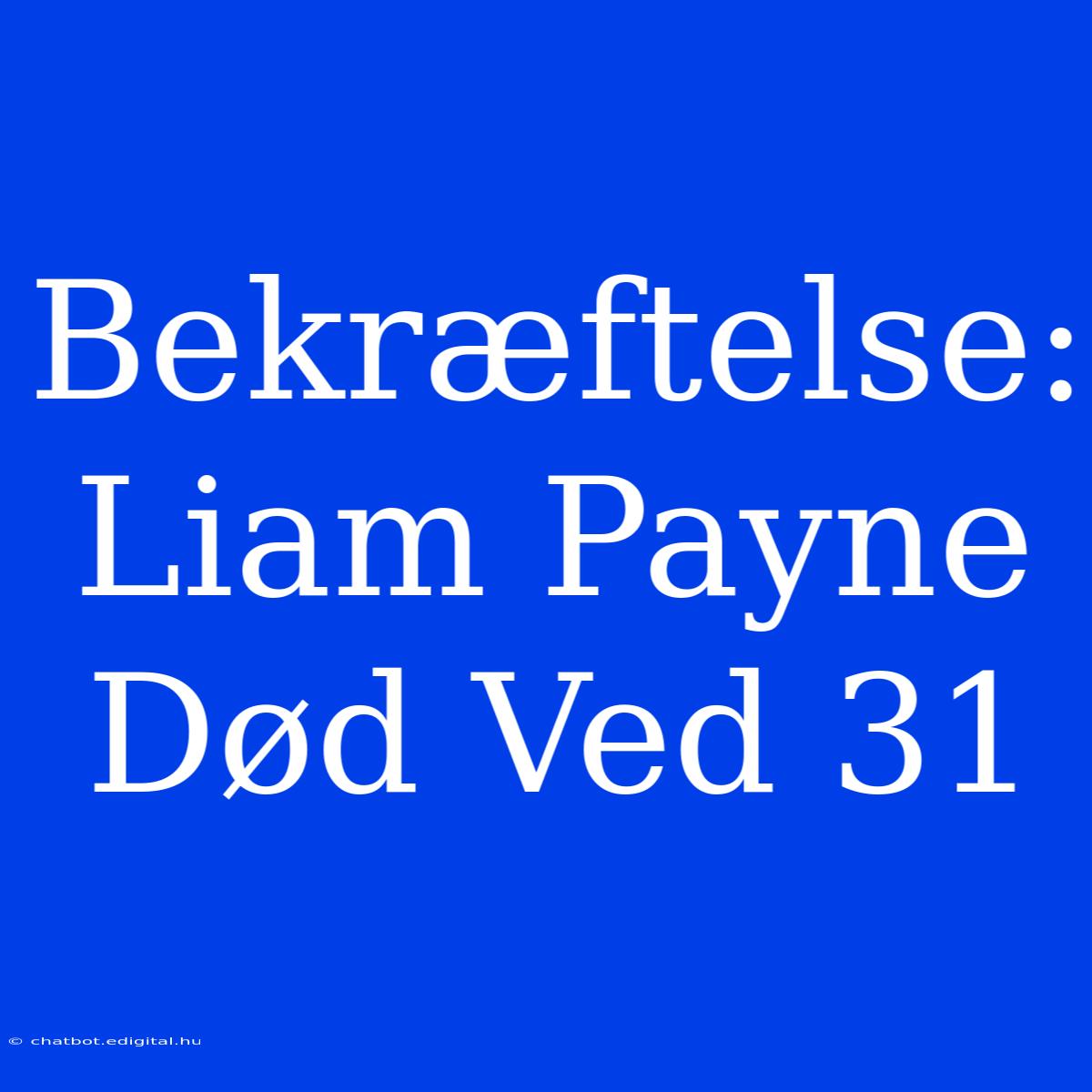 Bekræftelse: Liam Payne Død Ved 31