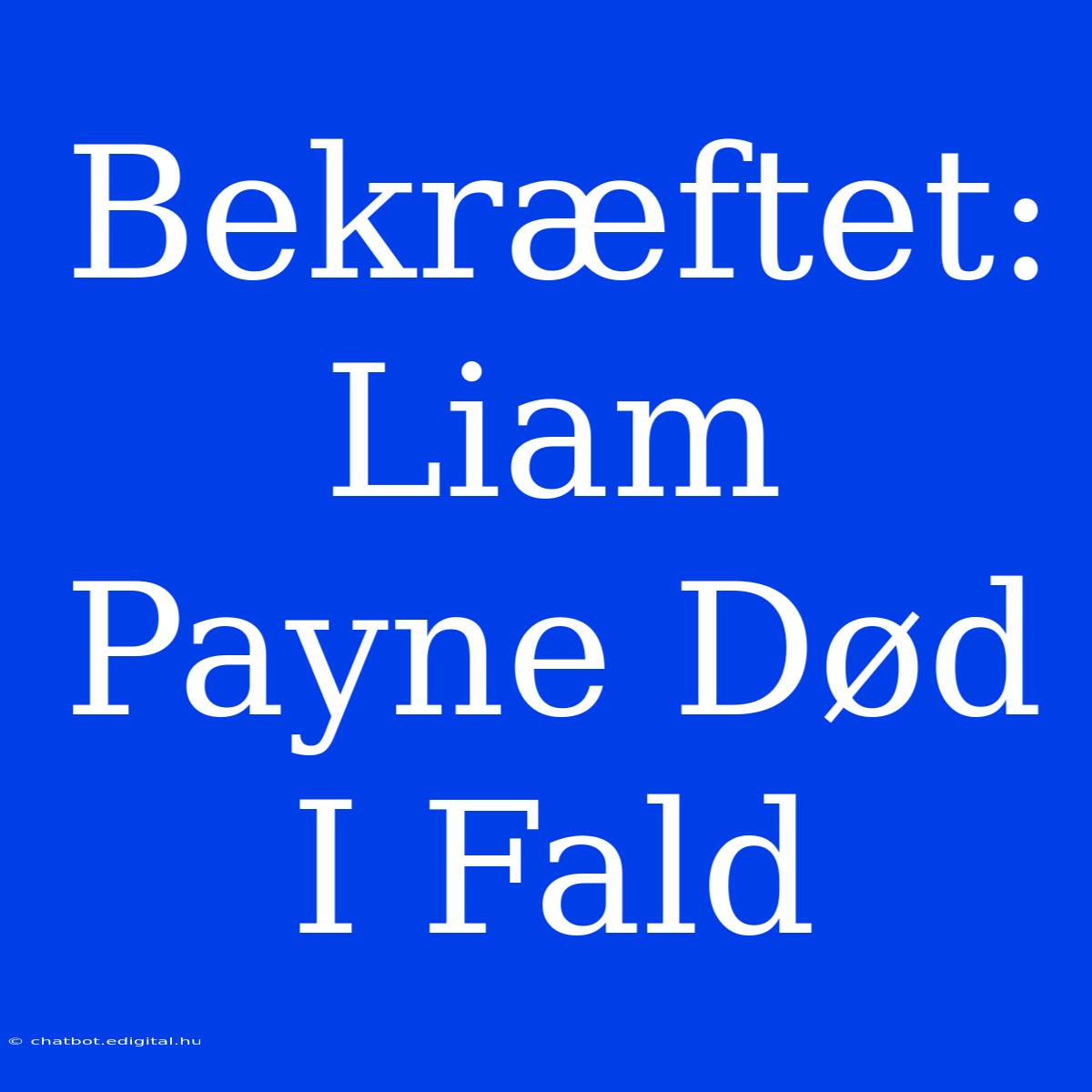 Bekræftet: Liam Payne Død I Fald