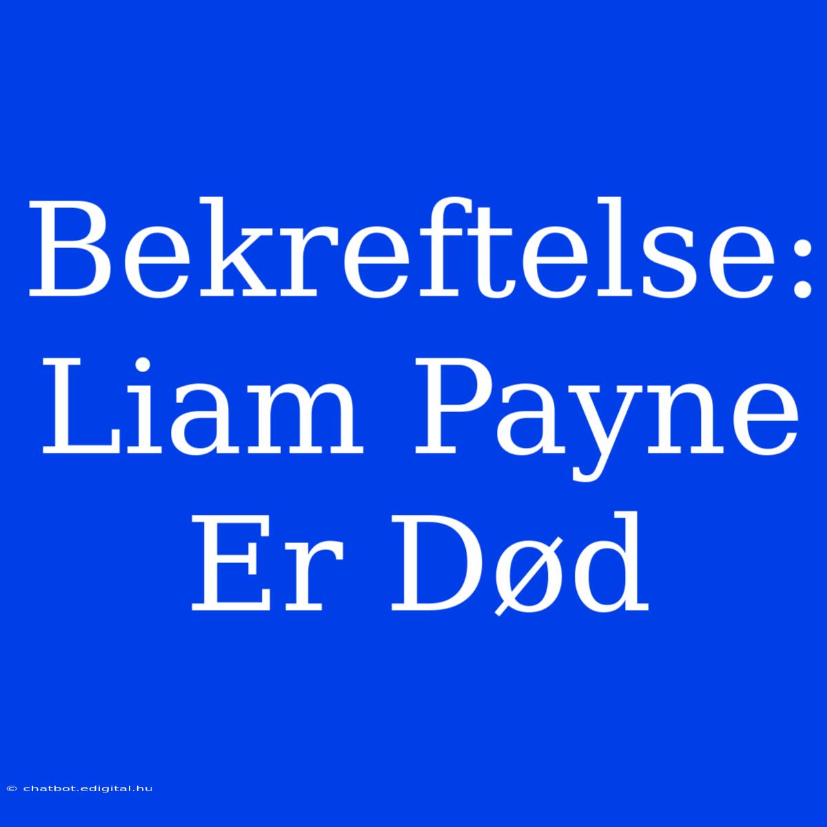 Bekreftelse: Liam Payne Er Død