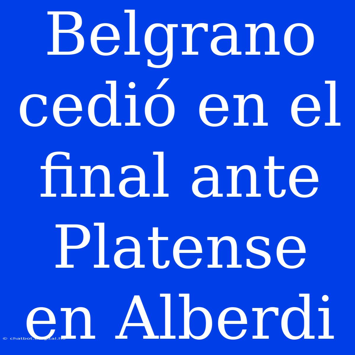 Belgrano Cedió En El Final Ante Platense En Alberdi