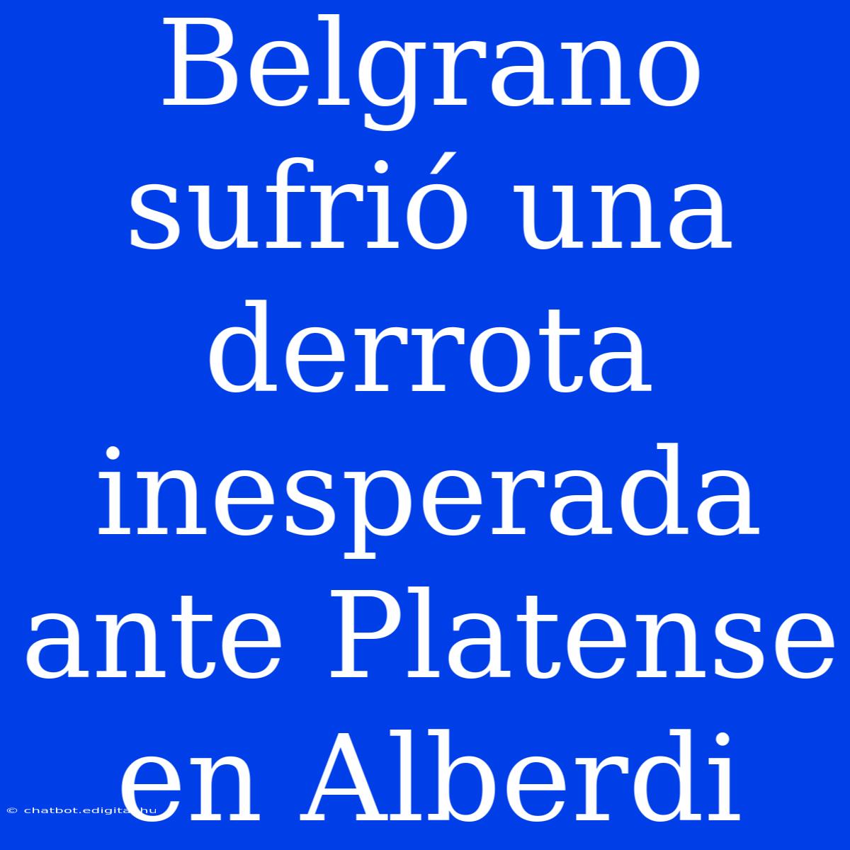 Belgrano Sufrió Una Derrota Inesperada Ante Platense En Alberdi 