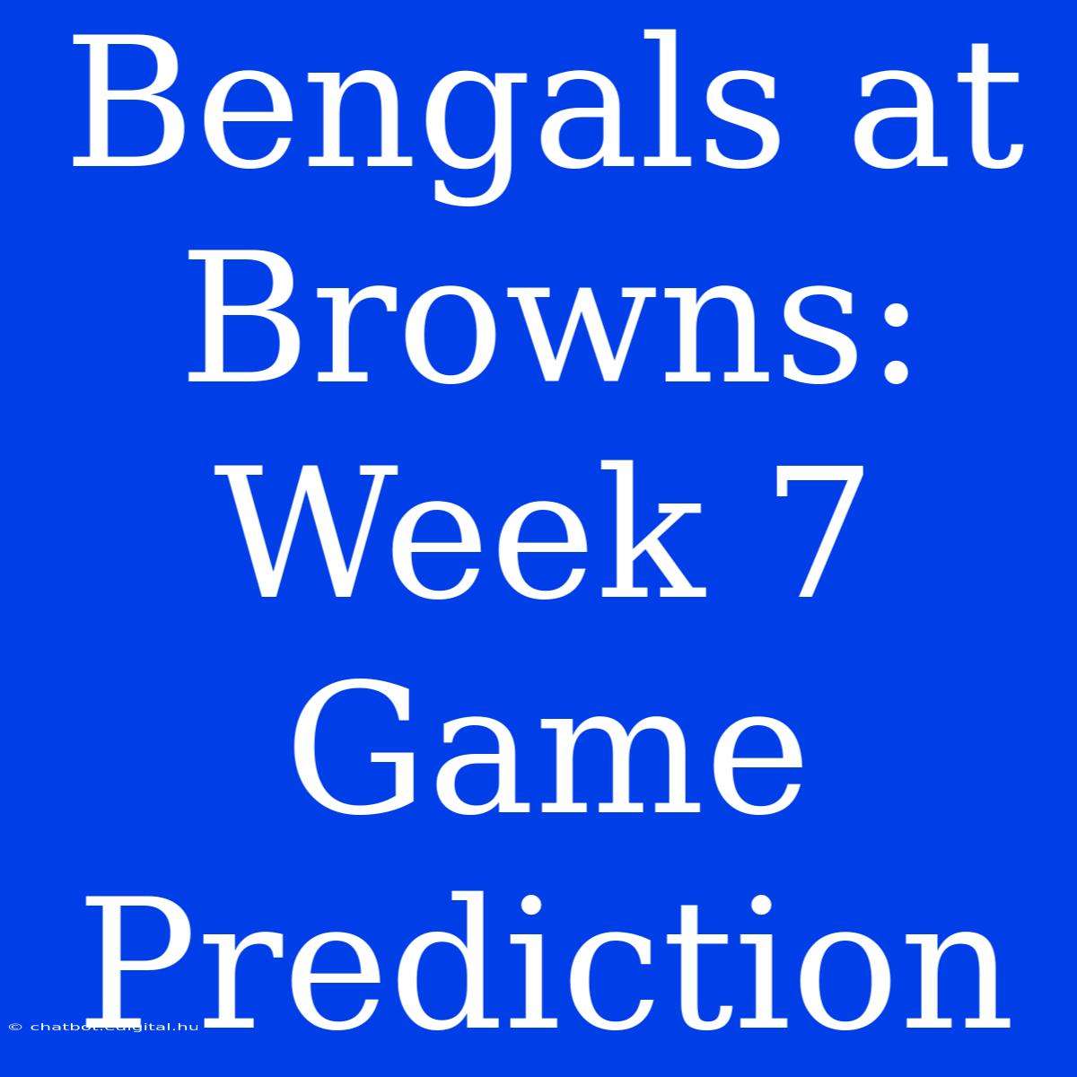 Bengals At Browns: Week 7 Game Prediction