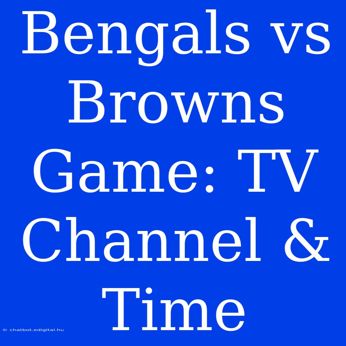 Bengals Vs Browns Game: TV Channel & Time