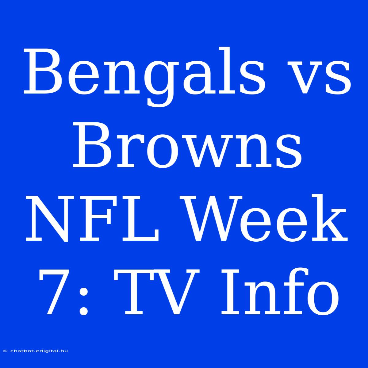 Bengals Vs Browns NFL Week 7: TV Info