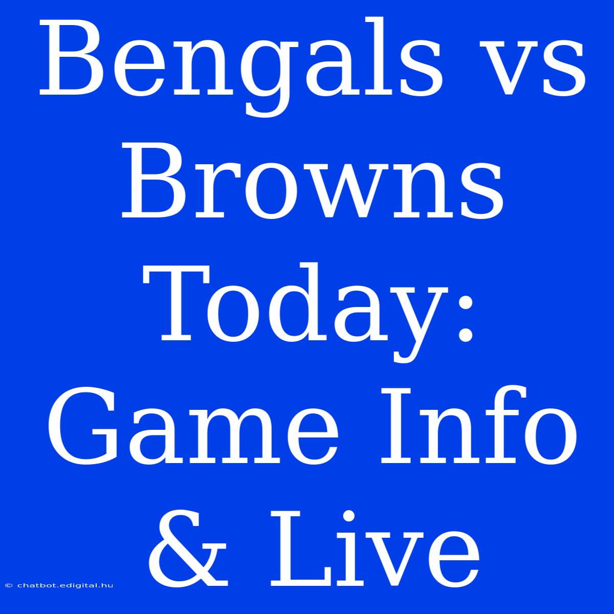 Bengals Vs Browns Today: Game Info & Live