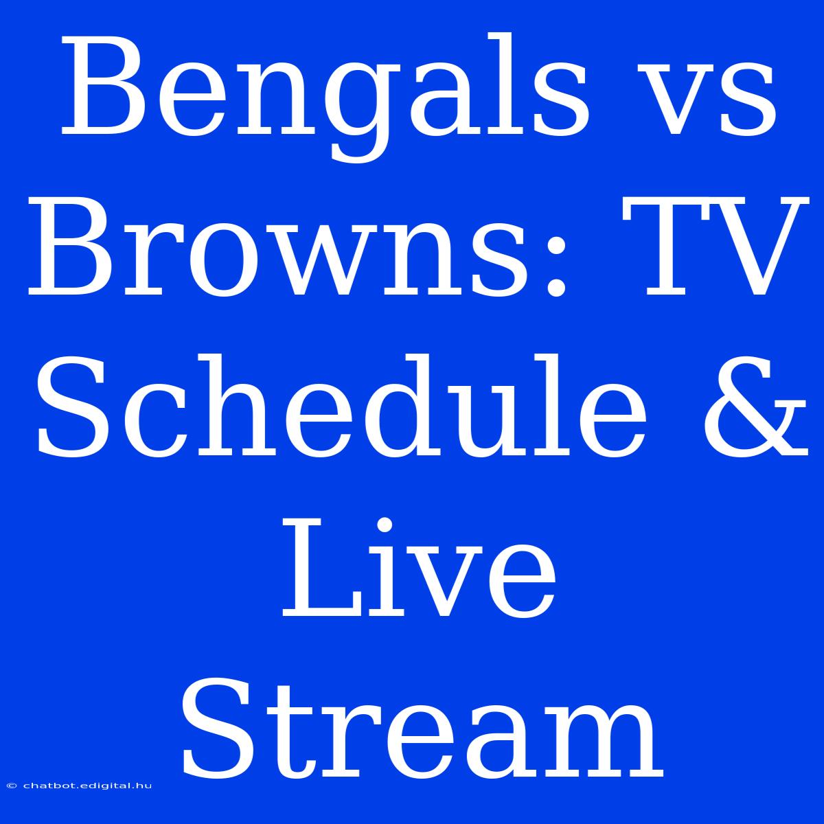 Bengals Vs Browns: TV Schedule & Live Stream