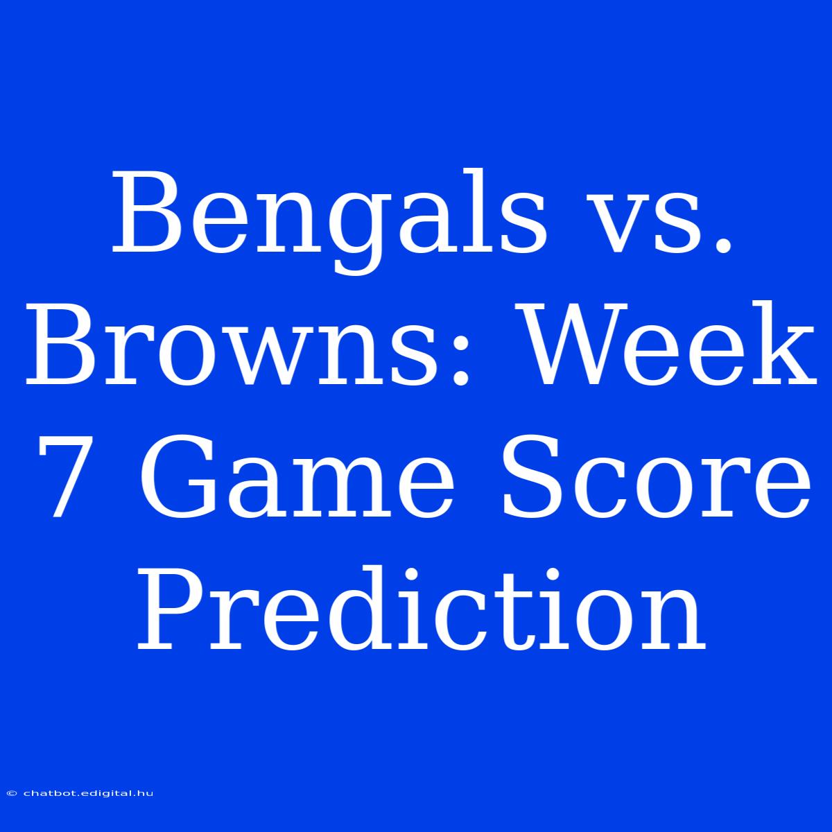 Bengals Vs. Browns: Week 7 Game Score Prediction