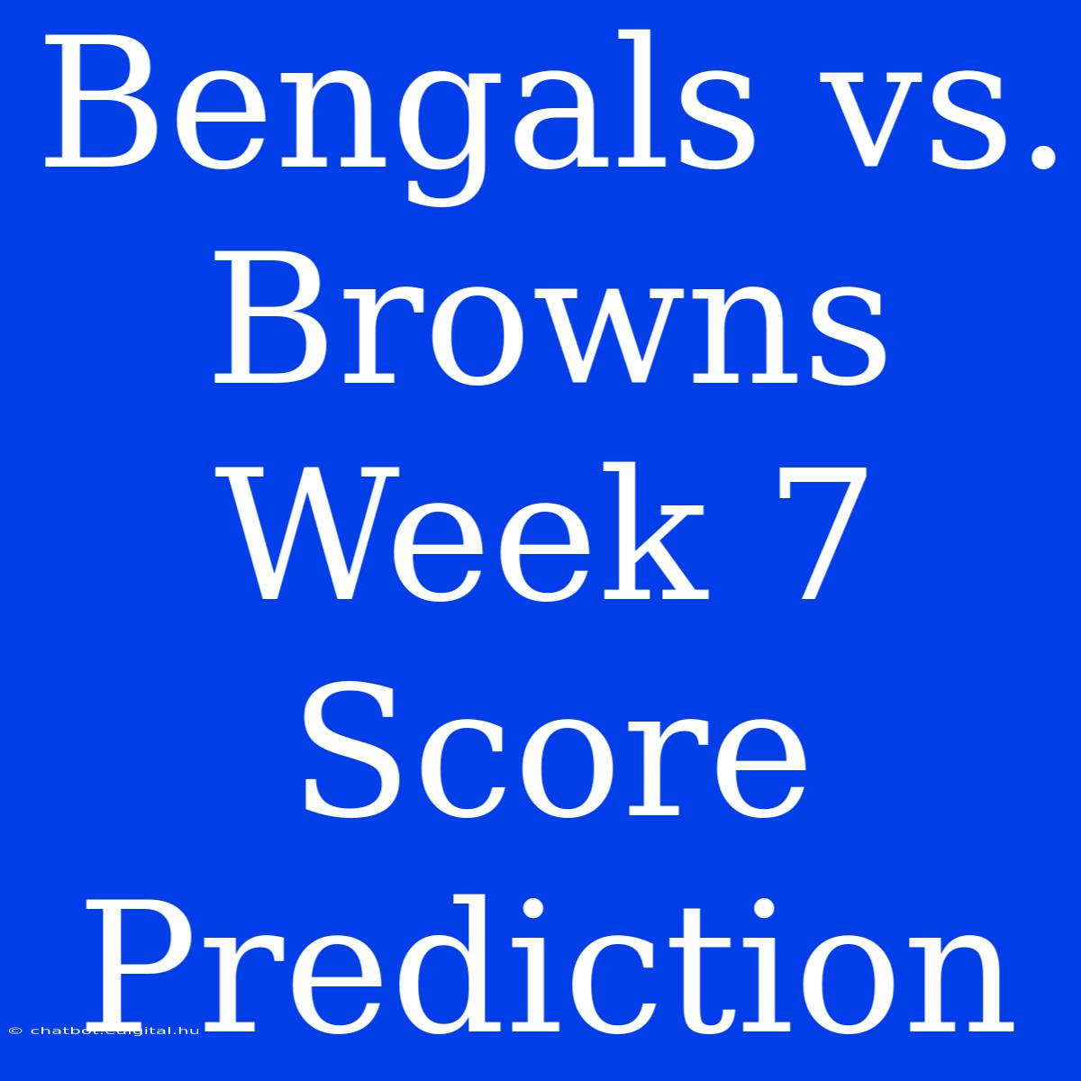 Bengals Vs. Browns Week 7 Score Prediction