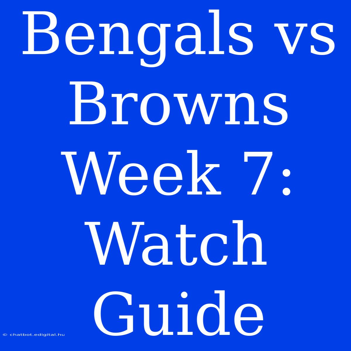 Bengals Vs Browns Week 7: Watch Guide