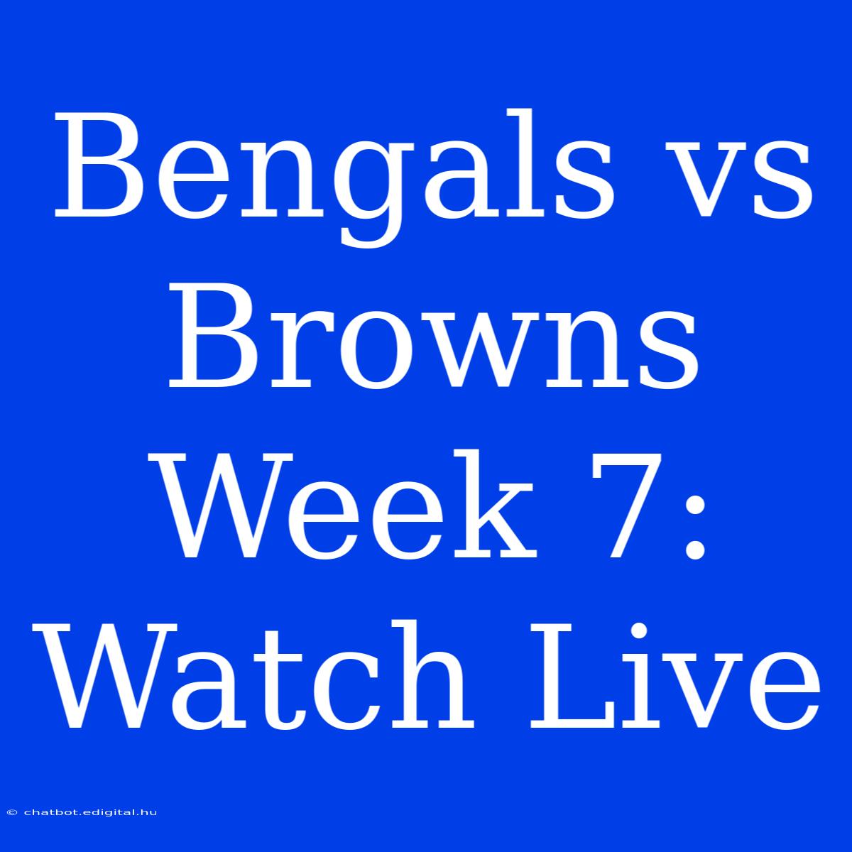 Bengals Vs Browns Week 7: Watch Live