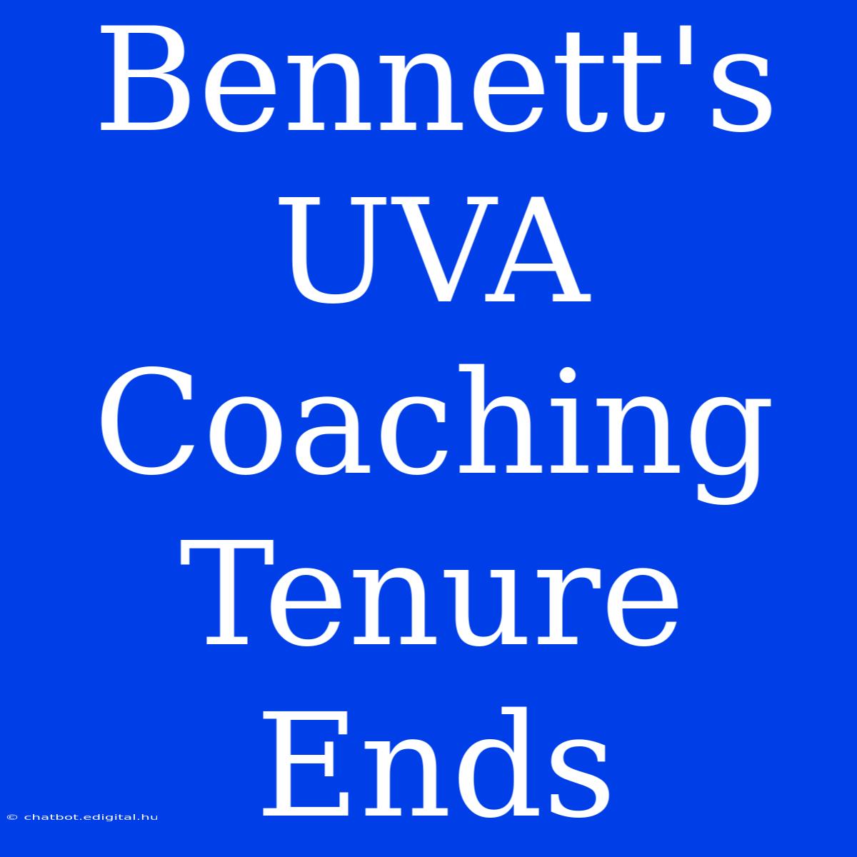 Bennett's UVA Coaching Tenure Ends