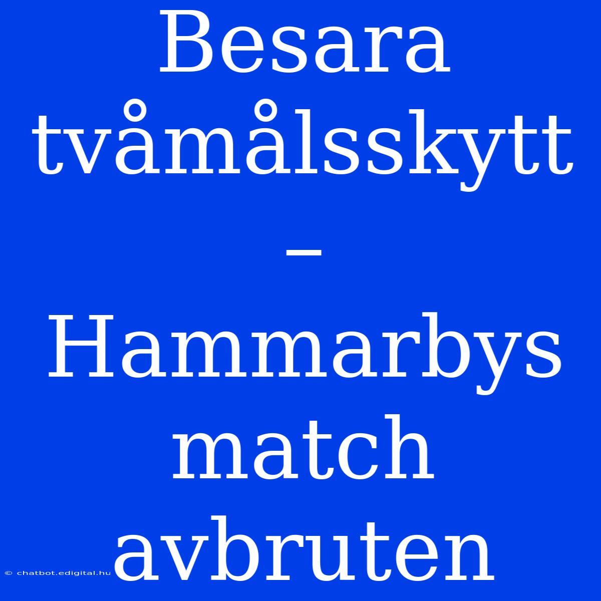 Besara Tvåmålsskytt – Hammarbys Match Avbruten