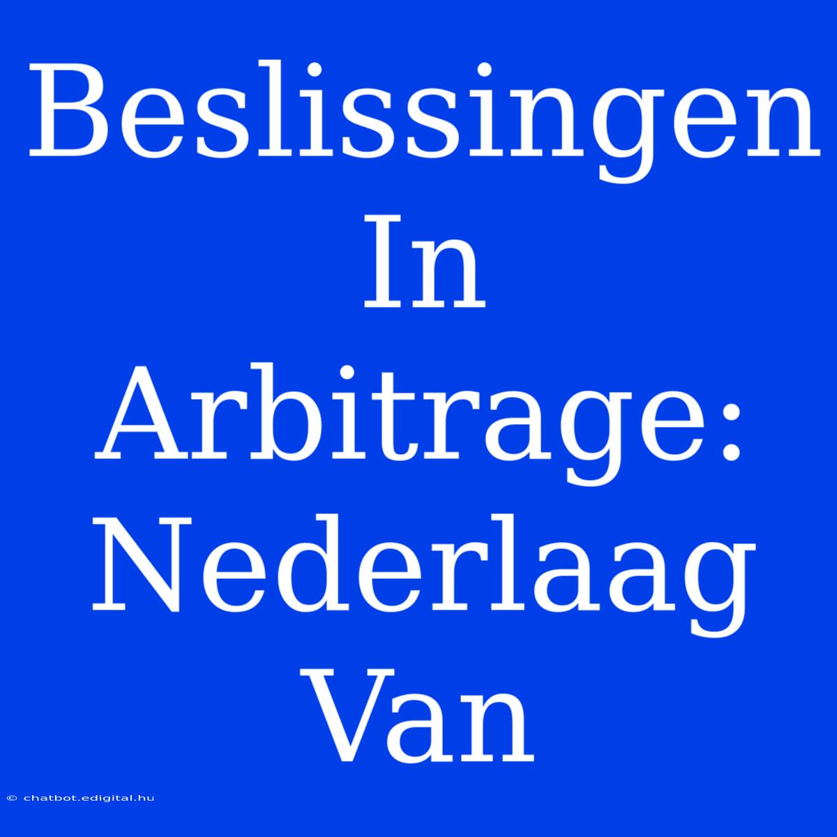 Beslissingen In Arbitrage: Nederlaag Van