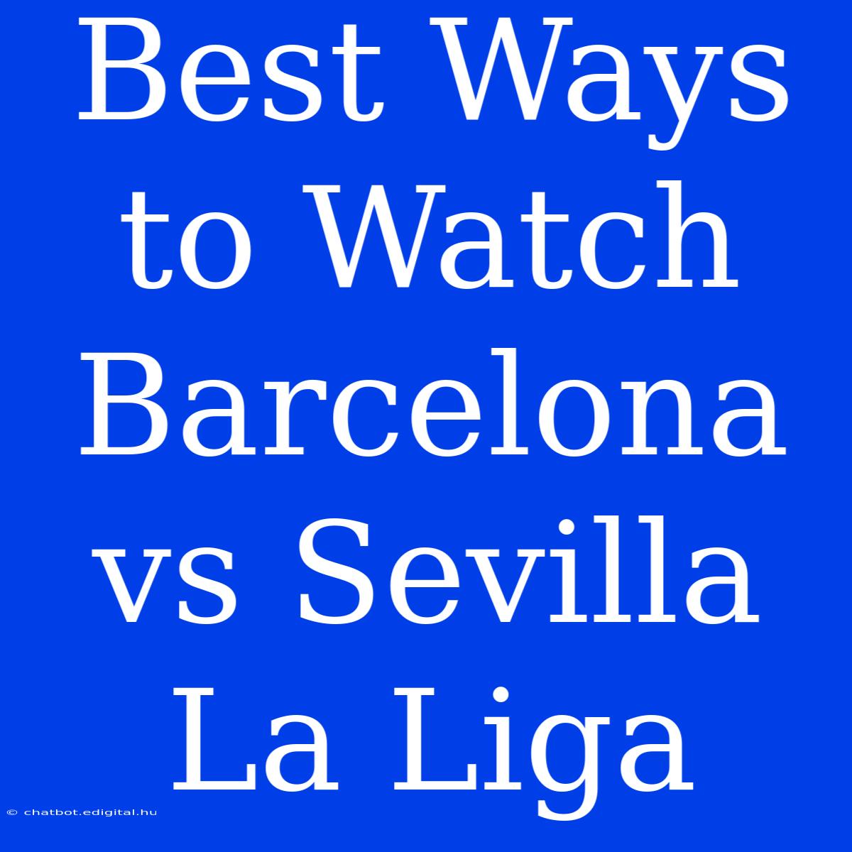 Best Ways To Watch Barcelona Vs Sevilla La Liga