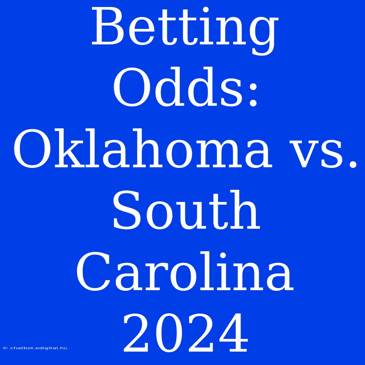 Betting Odds: Oklahoma Vs. South Carolina 2024