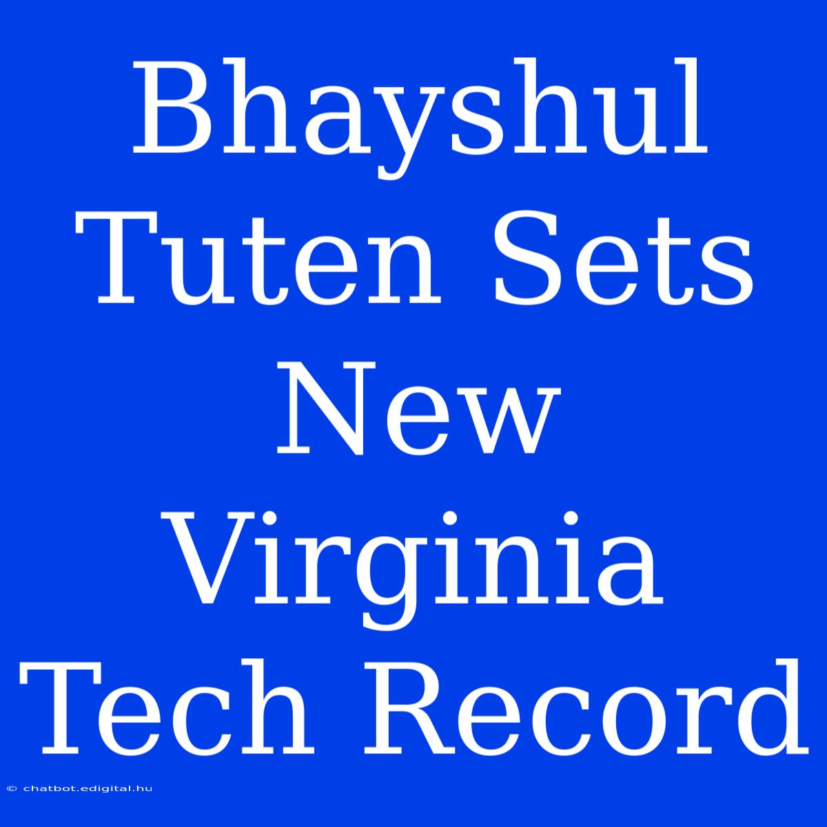 Bhayshul Tuten Sets New Virginia Tech Record