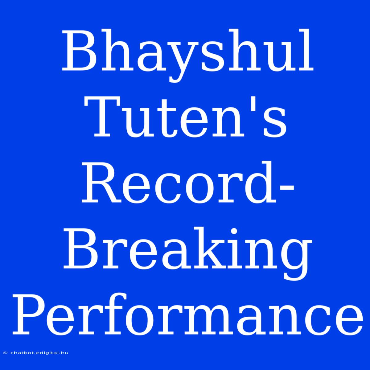 Bhayshul Tuten's Record-Breaking Performance