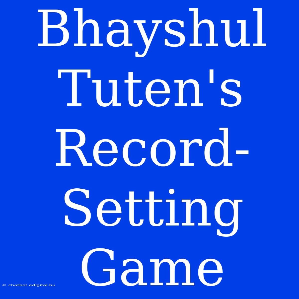 Bhayshul Tuten's Record-Setting Game