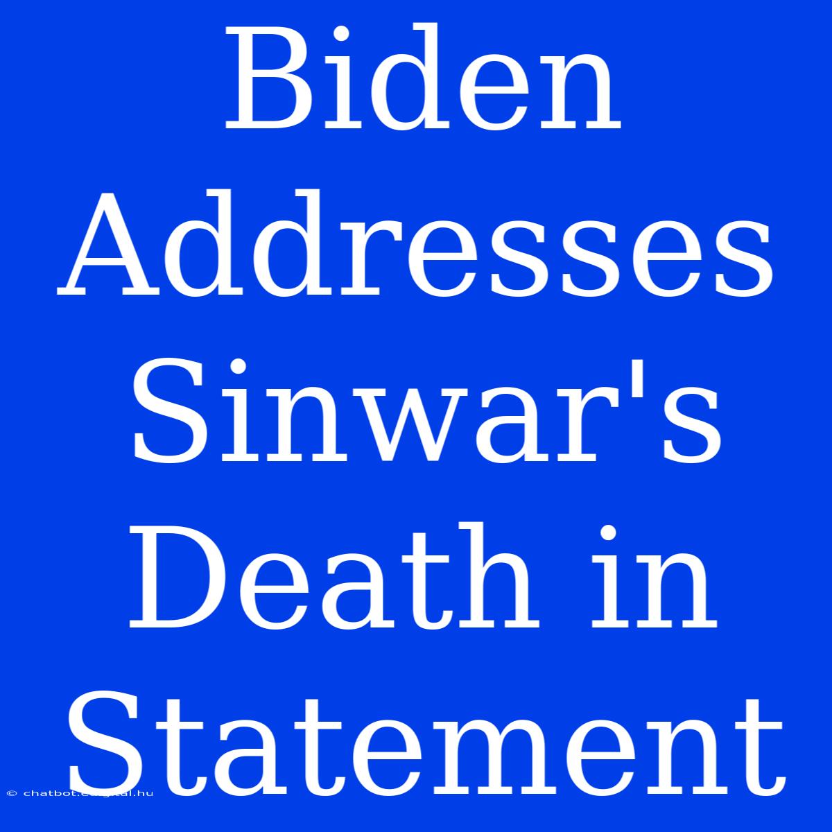 Biden Addresses Sinwar's Death In Statement