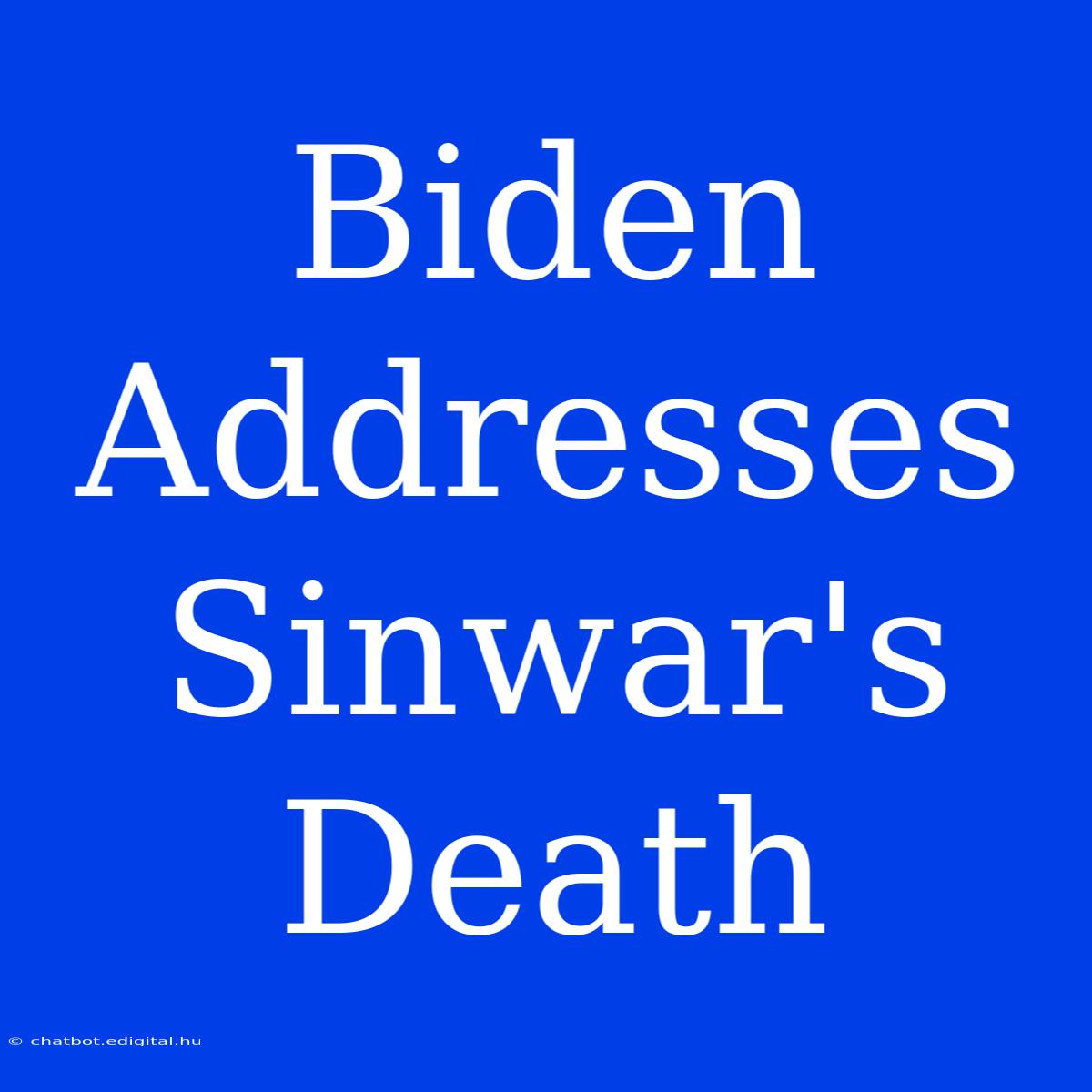 Biden Addresses Sinwar's Death 