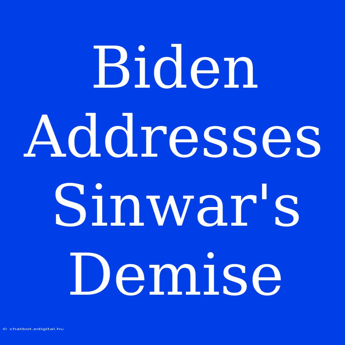 Biden Addresses Sinwar's Demise