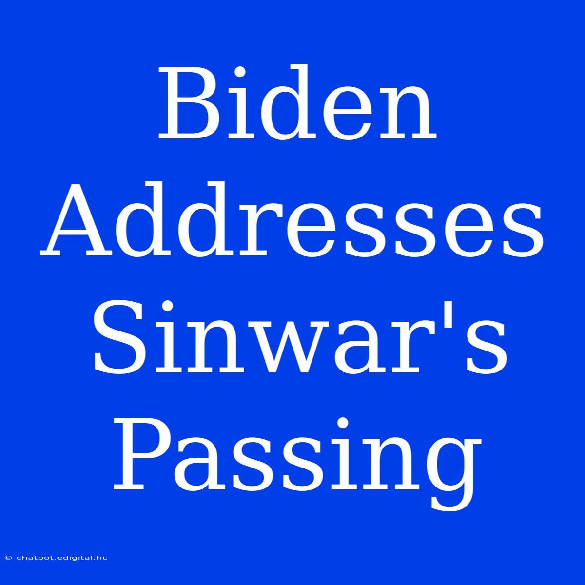 Biden Addresses Sinwar's Passing