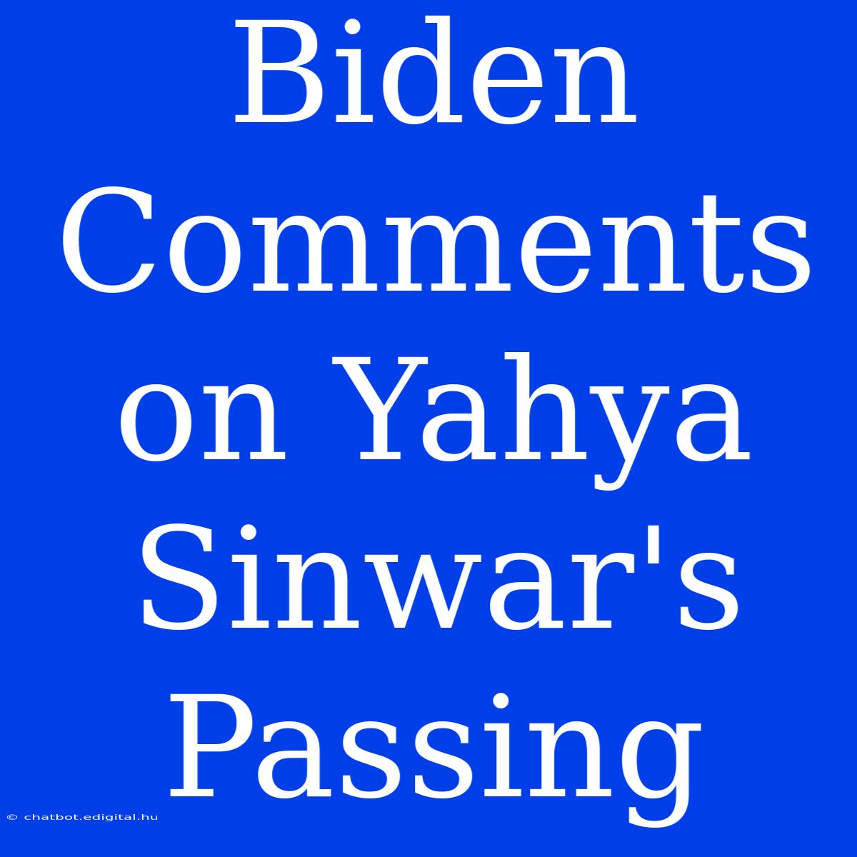 Biden Comments On Yahya Sinwar's Passing