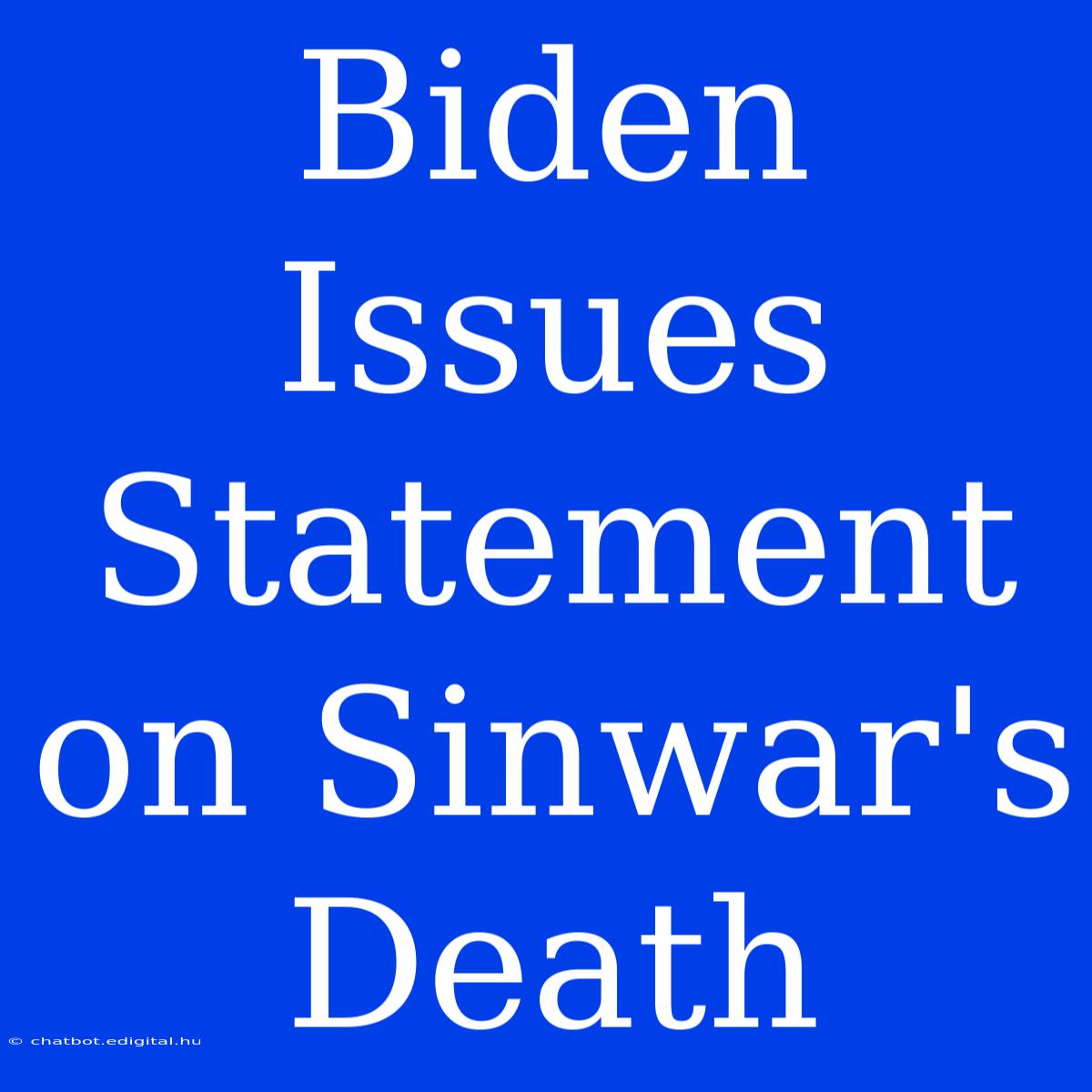 Biden Issues Statement On Sinwar's Death